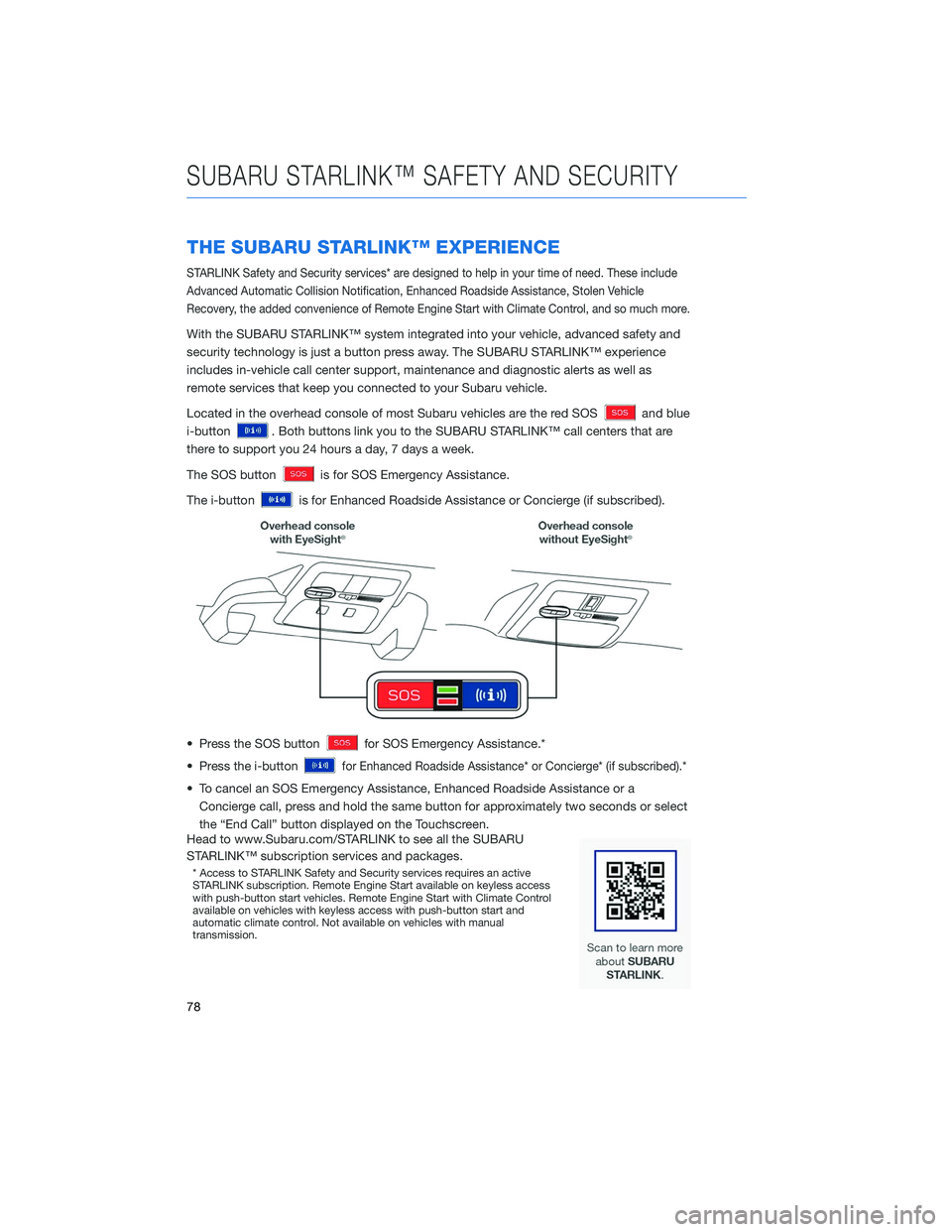 SUBARU OUTBACK 2020  Getting Started Guide THE SUBARU STARLINK™ EXPERIENCE
STARLINK Safety and Security services* are designed to help in your time of need. These include
Advanced Automatic Collision Notification, Enhanced Roadside Assistanc