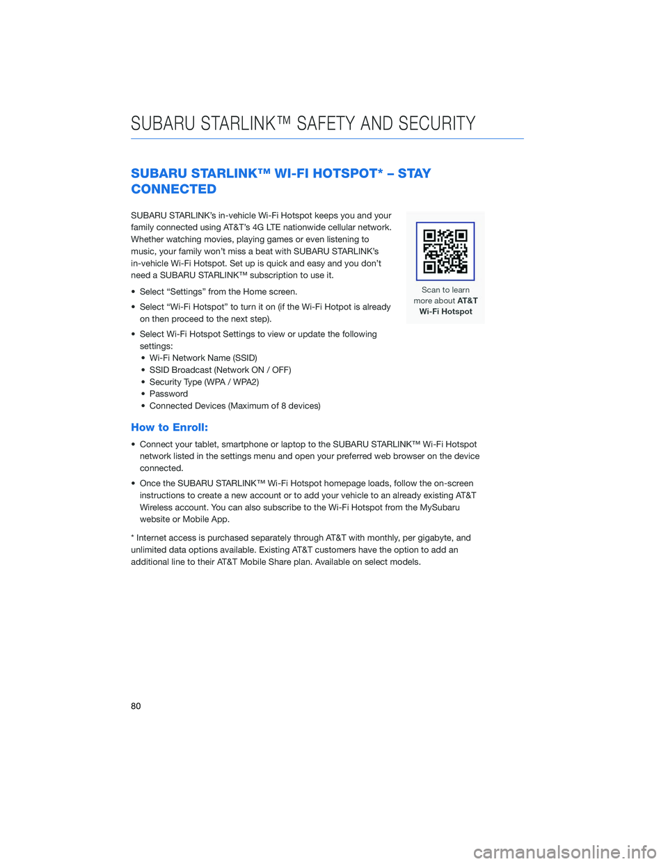 SUBARU OUTBACK 2020 Getting Started Guide SUBARU STARLINK™ WI-FI HOTSPOT* – STAY
CONNECTED
SUBARU STARLINK’s in-vehicle Wi-Fi Hotspot keeps you and your
family connected using AT&T’s 4G LTE nationwide cellular network.
Whether watchin SUBARU OUTBACK 2020 Getting Started Guide SUBARU STARLINK™ WI-FI HOTSPOT* – STAY
CONNECTED
SUBARU STARLINK’s in-vehicle Wi-Fi Hotspot keeps you and your
family connected using AT&T’s 4G LTE nationwide cellular network.
Whether watchin