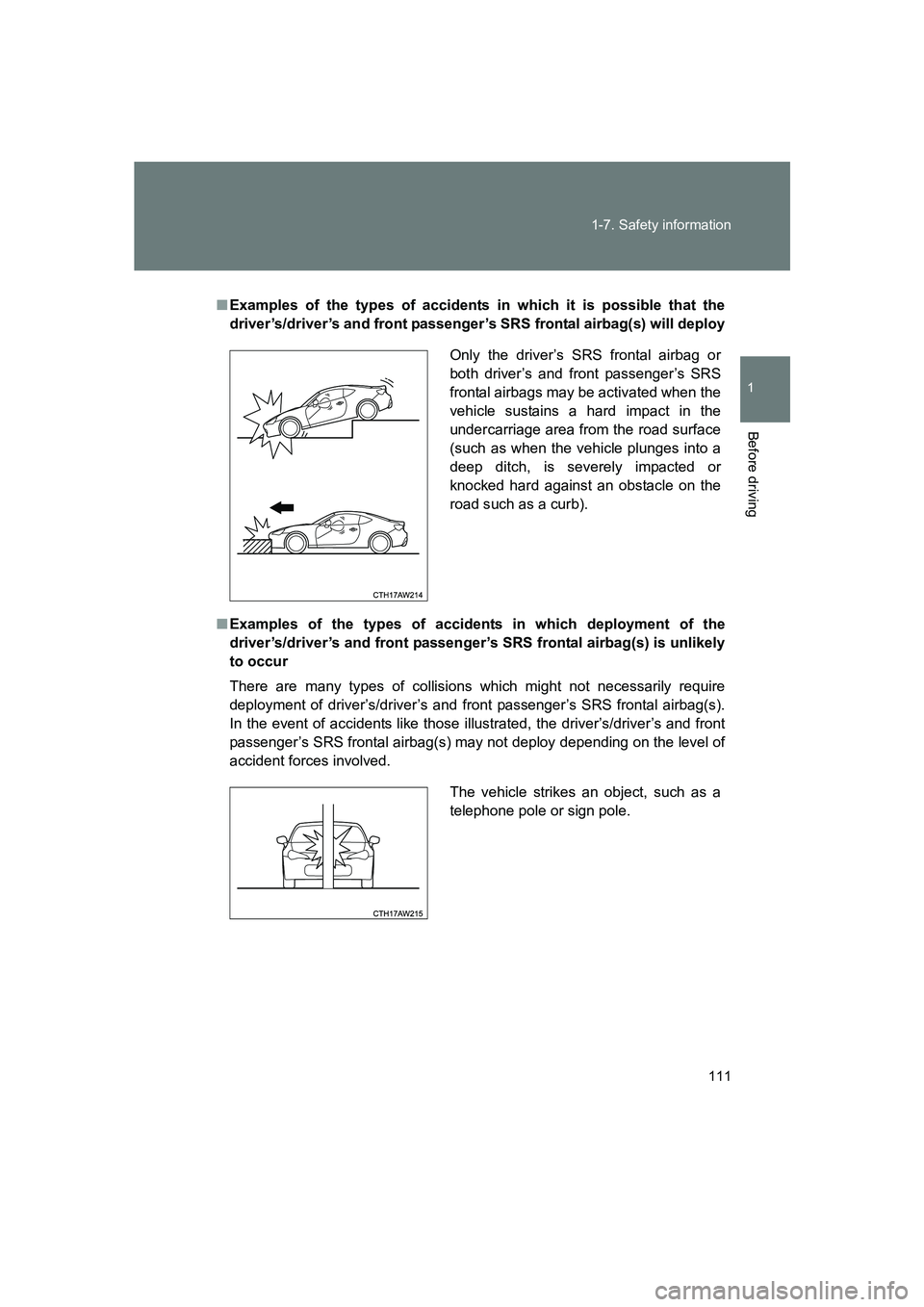 SUBARU BRZ 2020 Owners Manual 111
1-7. Safety information
1
Before driving
BRZ_U
■
Examples of the types of accidents in which it is possible that the
driver’s/driver’s and front passenger’s SRS frontal airbag(s) will depl SUBARU BRZ 2020 Owners Manual 111
1-7. Safety information
1
Before driving
BRZ_U
■
Examples of the types of accidents in which it is possible that the
driver’s/driver’s and front passenger’s SRS frontal airbag(s) will depl