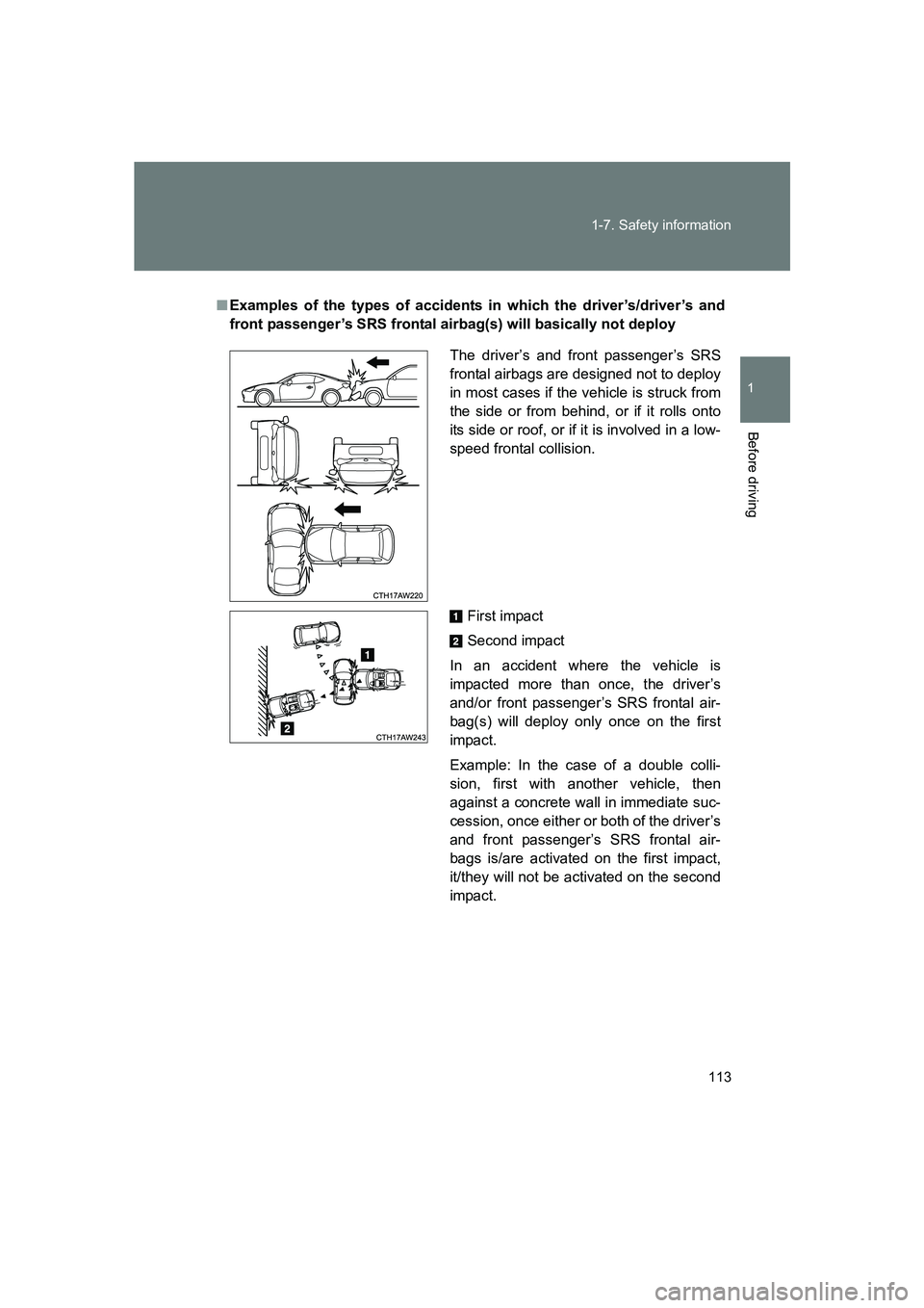SUBARU BRZ 2020  Owners Manual 113
1-7. Safety information
1
Before driving
BRZ_U
■
Examples of the types of accidents in which the driver’s/driver’s and
front passenger’s SRS frontal airbag(s) will basically not deploy
The