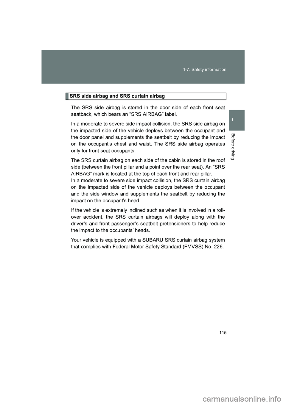 SUBARU BRZ 2020 Owners Manual 115
1-7. Safety information
1
Before driving
BRZ_U
SRS side airbag and SRS curtain airbag
The SRS side airbag is stored in the door side of each front seat
seatback, which bears an “SRS AIRBAG” la SUBARU BRZ 2020 Owners Manual 115
1-7. Safety information
1
Before driving
BRZ_U
SRS side airbag and SRS curtain airbag
The SRS side airbag is stored in the door side of each front seat
seatback, which bears an “SRS AIRBAG” la