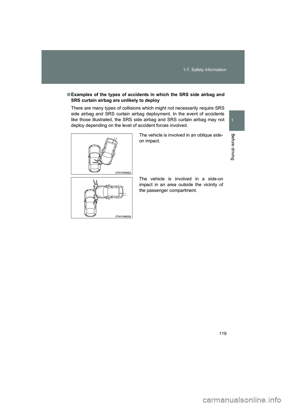 SUBARU BRZ 2020  Owners Manual 119
1-7. Safety information
1
Before driving
BRZ_U
■
Examples of the types of accidents in which the SRS side airbag and
SRS curtain airbag are unlikely to deploy
There are many types of collisions 