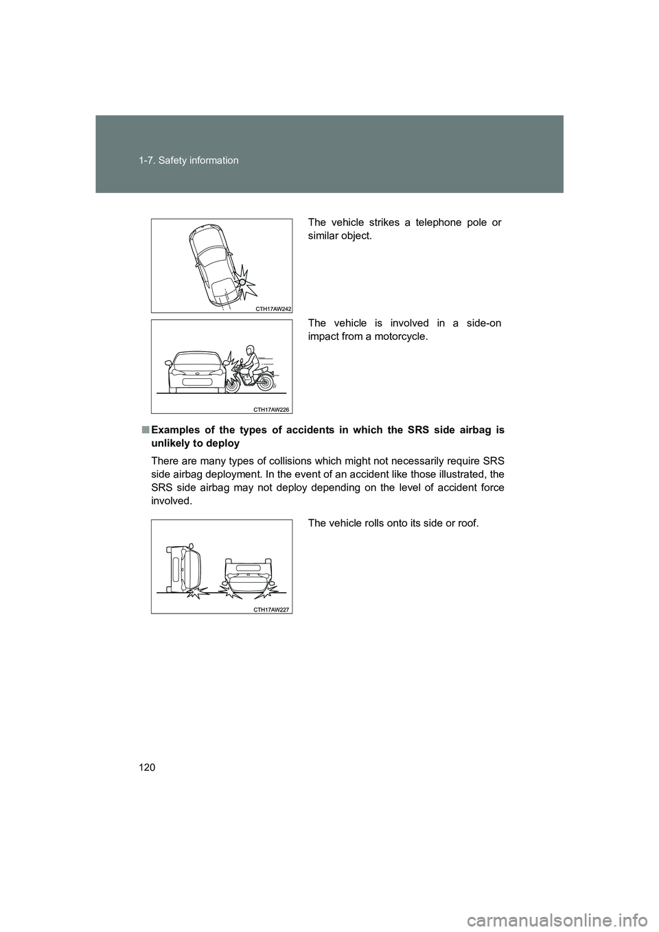 SUBARU BRZ 2020  Owners Manual 120 1-7. Safety information
BRZ_U
■Examples of the types of accidents in which the SRS side airbag is
unlikely to deploy
There are many types of collisions wh ich might not necessarily require SRS
s