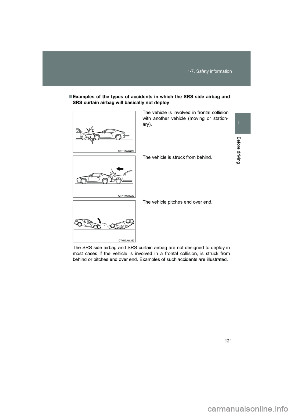 SUBARU BRZ 2020  Owners Manual 121
1-7. Safety information
1
Before driving
BRZ_U
■
Examples of the types of accidents in which the SRS side airbag and
SRS curtain airbag will basically not deploy
The SRS side airbag and SRS curt