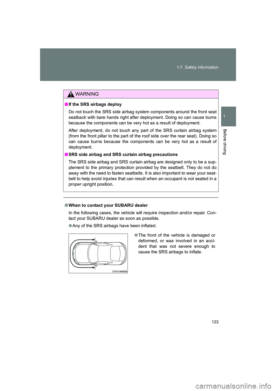 SUBARU BRZ 2020 Owners Manual 123
1-7. Safety information
1
Before driving
BRZ_U
WARNING
■
If the SRS airbags deploy
Do not touch the SRS side airbag system components around the front seat
seatback with bare hands right after d SUBARU BRZ 2020 Owners Manual 123
1-7. Safety information
1
Before driving
BRZ_U
WARNING
■
If the SRS airbags deploy
Do not touch the SRS side airbag system components around the front seat
seatback with bare hands right after d