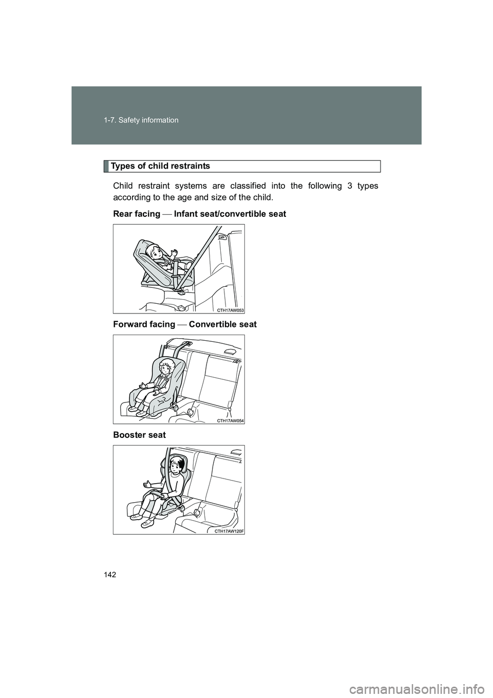 SUBARU BRZ 2020  Owners Manual 142 1-7. Safety information
BRZ_U
Types of child restraintsChild restraint systems are classified into the following 3 types
according to the age and size of the child. 
Rear facing   Infant seat/c