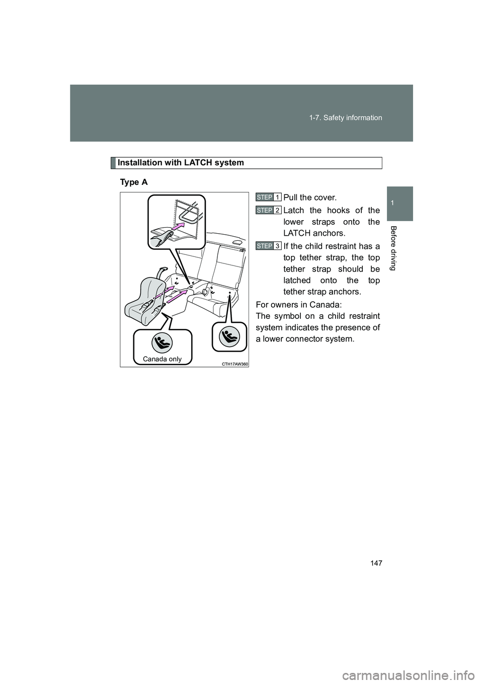 SUBARU BRZ 2020  Owners Manual 147
1-7. Safety information
1
Before driving
BRZ_U
Installation with LATCH system
Ty p e  A Pull the cover.
Latch the hooks of the
lower straps onto the
LATCH anchors.
If the child restraint has a
top