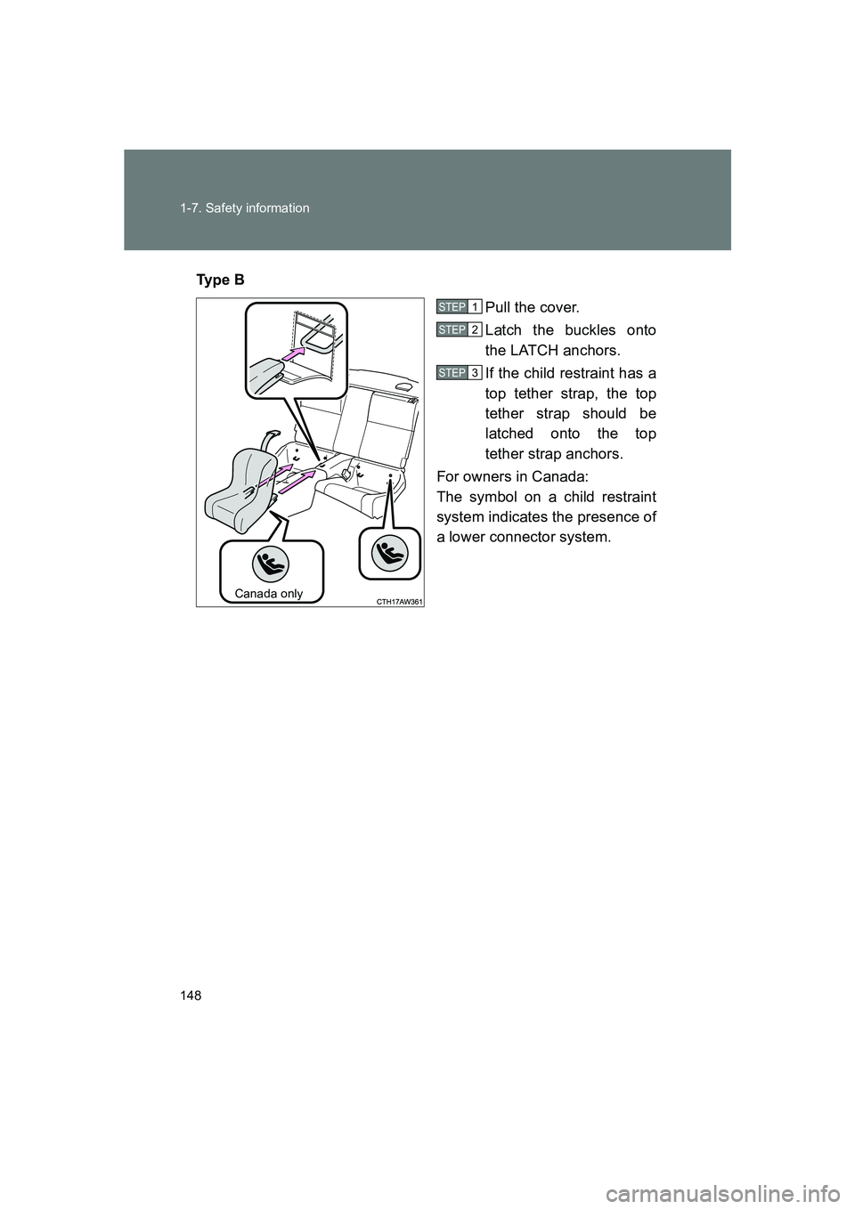 SUBARU BRZ 2020  Owners Manual 148 1-7. Safety information
BRZ_UTy p e  B
Pull the cover.
Latch the buckles onto
the LATCH anchors.
If the child restraint has a
top tether strap, the top
tether strap should be
latched onto the top
