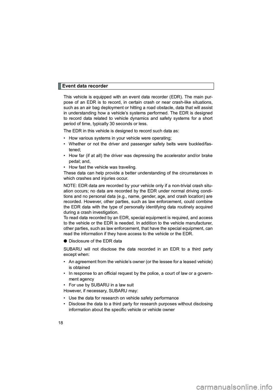SUBARU BRZ 2020 Owners Manual BRZ_U
18
Event data recorder
This vehicle is equipped with an event data recorder (EDR). The main pur-
pose of an EDR is to record, in certain crash or near crash-like situations,
such as an air bag d SUBARU BRZ 2020 Owners Manual BRZ_U
18
Event data recorder
This vehicle is equipped with an event data recorder (EDR). The main pur-
pose of an EDR is to record, in certain crash or near crash-like situations,
such as an air bag d