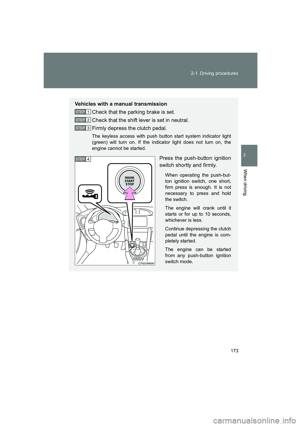 SUBARU BRZ 2020  Owners Manual 173
2-1. Driving procedures
2
When driving
BRZ_U
Vehicles with a manual transmission
Check that the parking brake is set.
Check that the shift lever is set in neutral.
Firmly depress the clutch pedal.