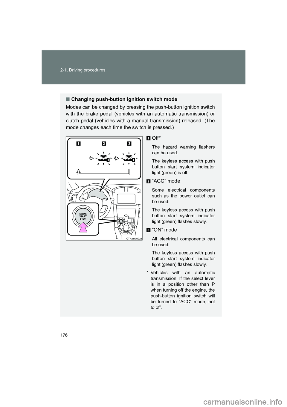SUBARU BRZ 2020  Owners Manual 176 2-1. Driving procedures
BRZ_U
■Changing push-button ignition switch mode
Modes can be changed by pressing the push-button ignition switch
with the brake pedal (vehicles with an automatic transmi