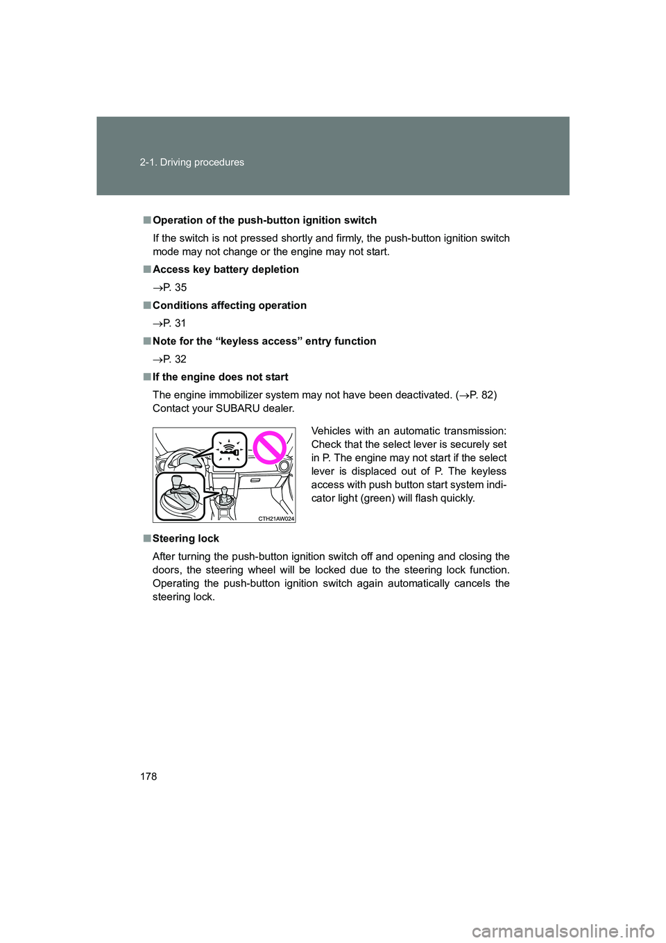 SUBARU BRZ 2020 Owners Manual 178 2-1. Driving procedures
BRZ_U
■Operation of the push-button ignition switch
If the switch is not pressed shortly and firmly, the push-button ignition switch
mode may not change or the engine may SUBARU BRZ 2020 Owners Manual 178 2-1. Driving procedures
BRZ_U
■Operation of the push-button ignition switch
If the switch is not pressed shortly and firmly, the push-button ignition switch
mode may not change or the engine may