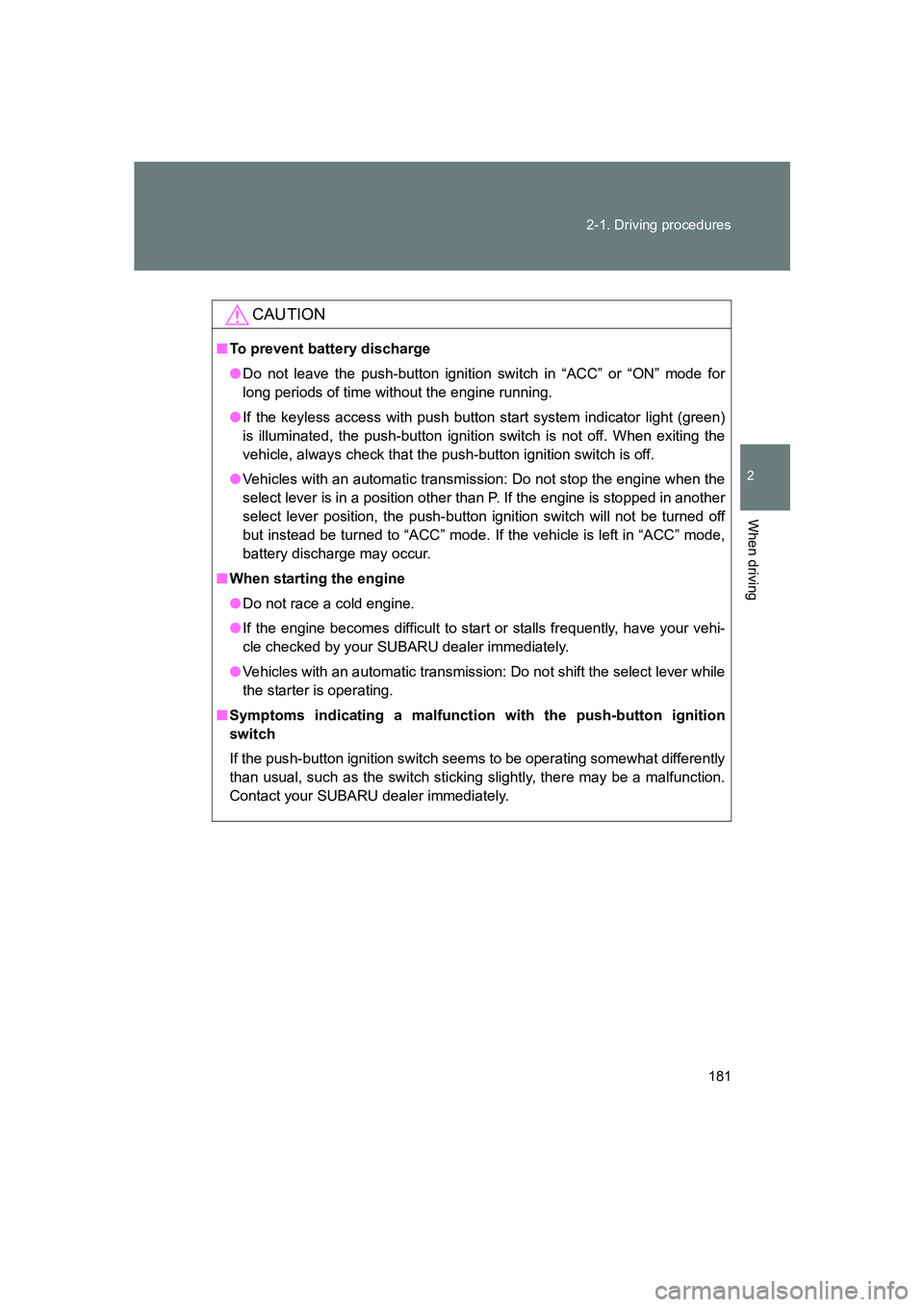 SUBARU BRZ 2020 Owners Manual 181
2-1. Driving procedures
2
When driving
BRZ_U
CAUTION
■
To prevent battery discharge
● Do not leave the push-button ignition switch in “ACC” or “ON” mode for
long periods of time witho SUBARU BRZ 2020 Owners Manual 181
2-1. Driving procedures
2
When driving
BRZ_U
CAUTION
■
To prevent battery discharge
● Do not leave the push-button ignition switch in “ACC” or “ON” mode for
long periods of time witho