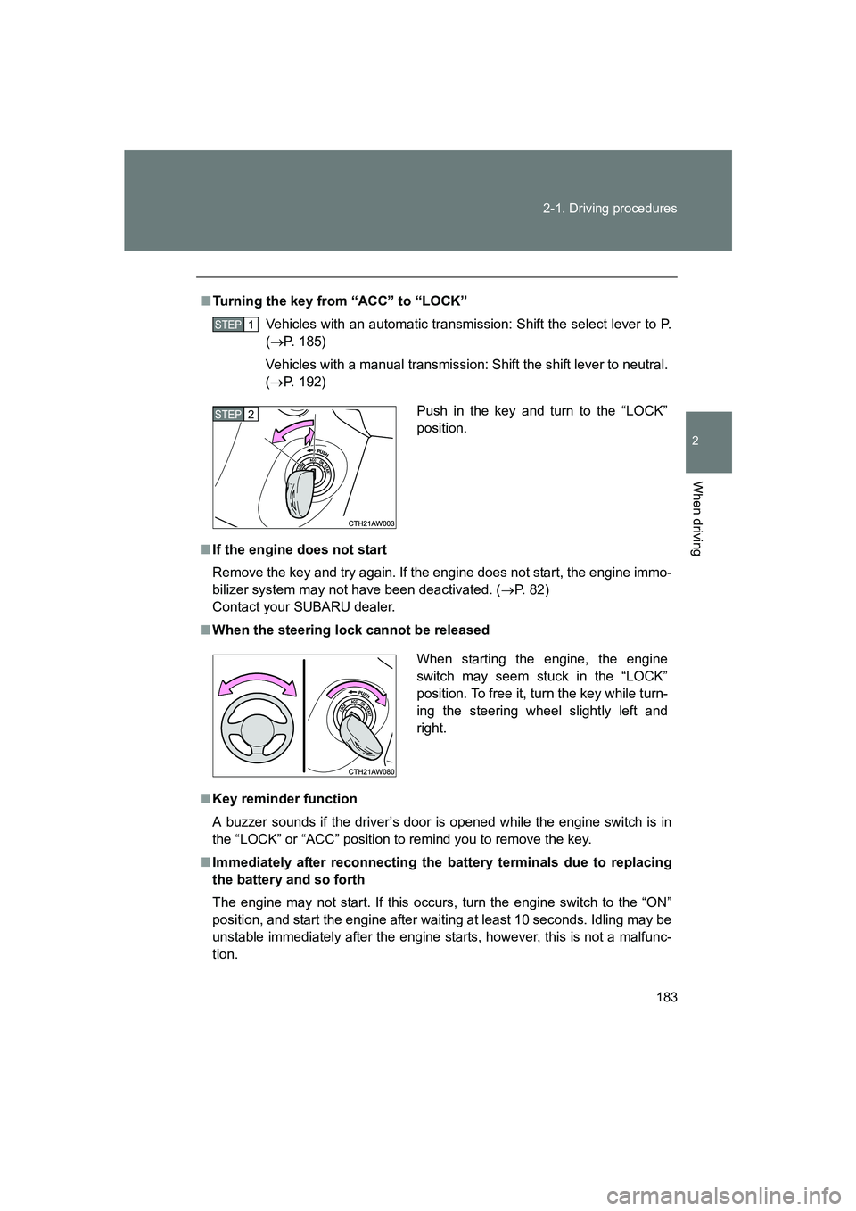 SUBARU BRZ 2020 Owners Manual 183
2-1. Driving procedures
2
When driving
BRZ_U
■
Turning the key from “ACC” to “LOCK”
Vehicles with an automatic transmission: Shift the select lever to P.
(→ P. 185)
Vehicles with a man SUBARU BRZ 2020 Owners Manual 183
2-1. Driving procedures
2
When driving
BRZ_U
■
Turning the key from “ACC” to “LOCK”
Vehicles with an automatic transmission: Shift the select lever to P.
(→ P. 185)
Vehicles with a man