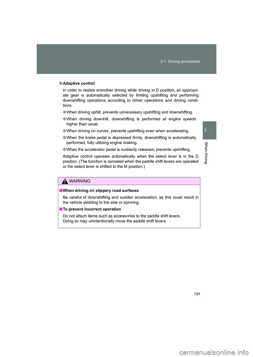 SUBARU BRZ 2020 Owners Manual 191
2-1. Driving procedures
2
When driving
BRZ_U
■
Adaptive control
In order to realize smoother driving wh ile driving in D position, an appropri-
ate gear is automatically selected by limiting ups SUBARU BRZ 2020 Owners Manual 191
2-1. Driving procedures
2
When driving
BRZ_U
■
Adaptive control
In order to realize smoother driving wh ile driving in D position, an appropri-
ate gear is automatically selected by limiting ups