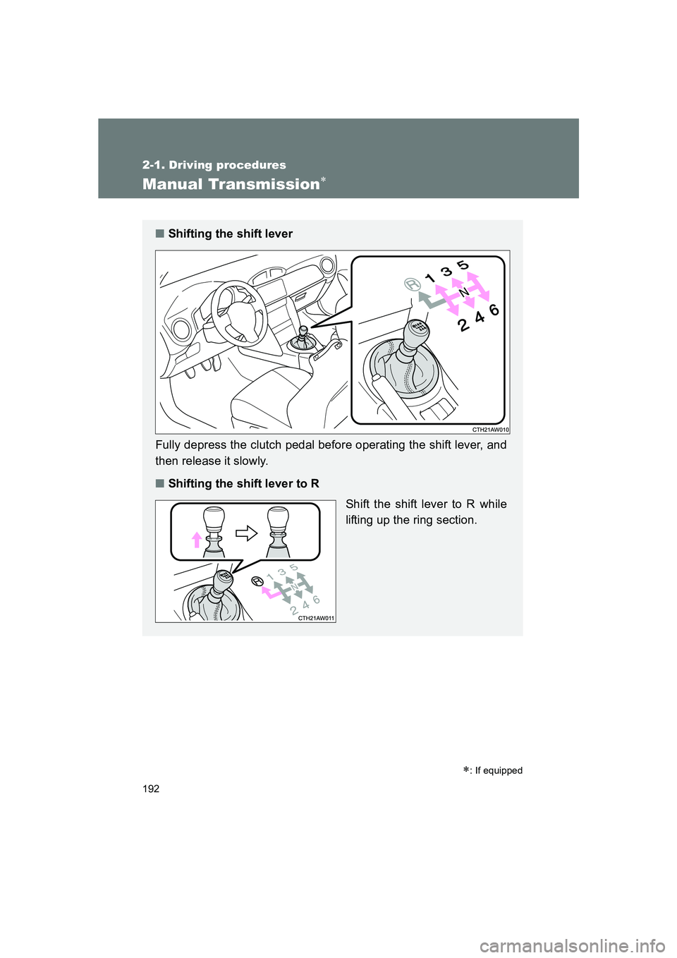 SUBARU BRZ 2020  Owners Manual 192
2-1. Driving procedures
BRZ_U
Manual Transmission∗
∗: If equipped
■Shifting the shift lever
Fully depress the clutch pedal before operating the shift lever, and
then release it slowly.
■ S