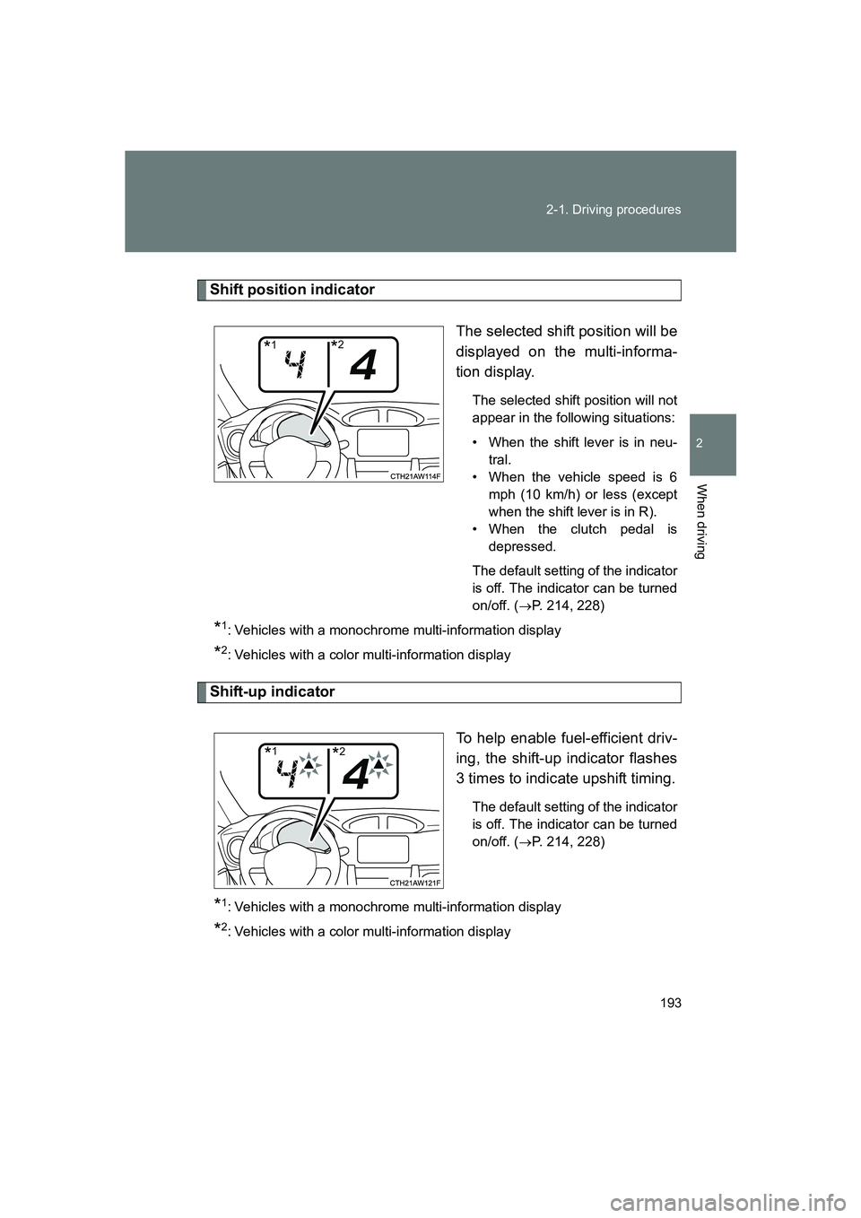 SUBARU BRZ 2020  Owners Manual 193
2-1. Driving procedures
2
When driving
BRZ_U
Shift position indicator
The selected shift position will be
displayed on the multi-informa-
tion display.
The selected shift position will not
appear 