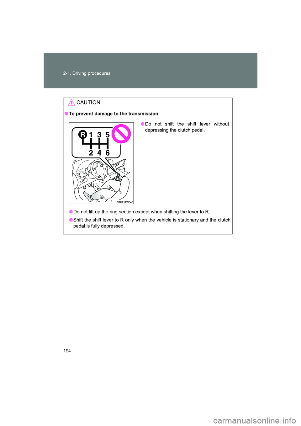 SUBARU BRZ 2020  Owners Manual 194 2-1. Driving procedures
BRZ_U
CAUTION
■To prevent damage to the transmission
●Do not lift up the ring section except when shifting the lever to R.
● Shift the shift lever to R only when the 