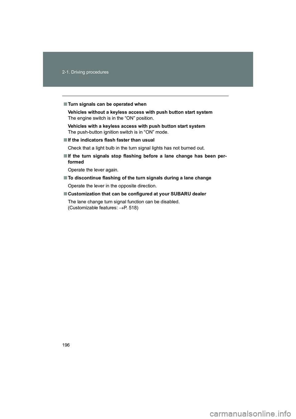 SUBARU BRZ 2020  Owners Manual 196 2-1. Driving procedures
BRZ_U
■Turn signals can be operated when
Vehicles without a keyless access with push button start system
The engine switch is in the “ON” position.
Vehicles with a ke