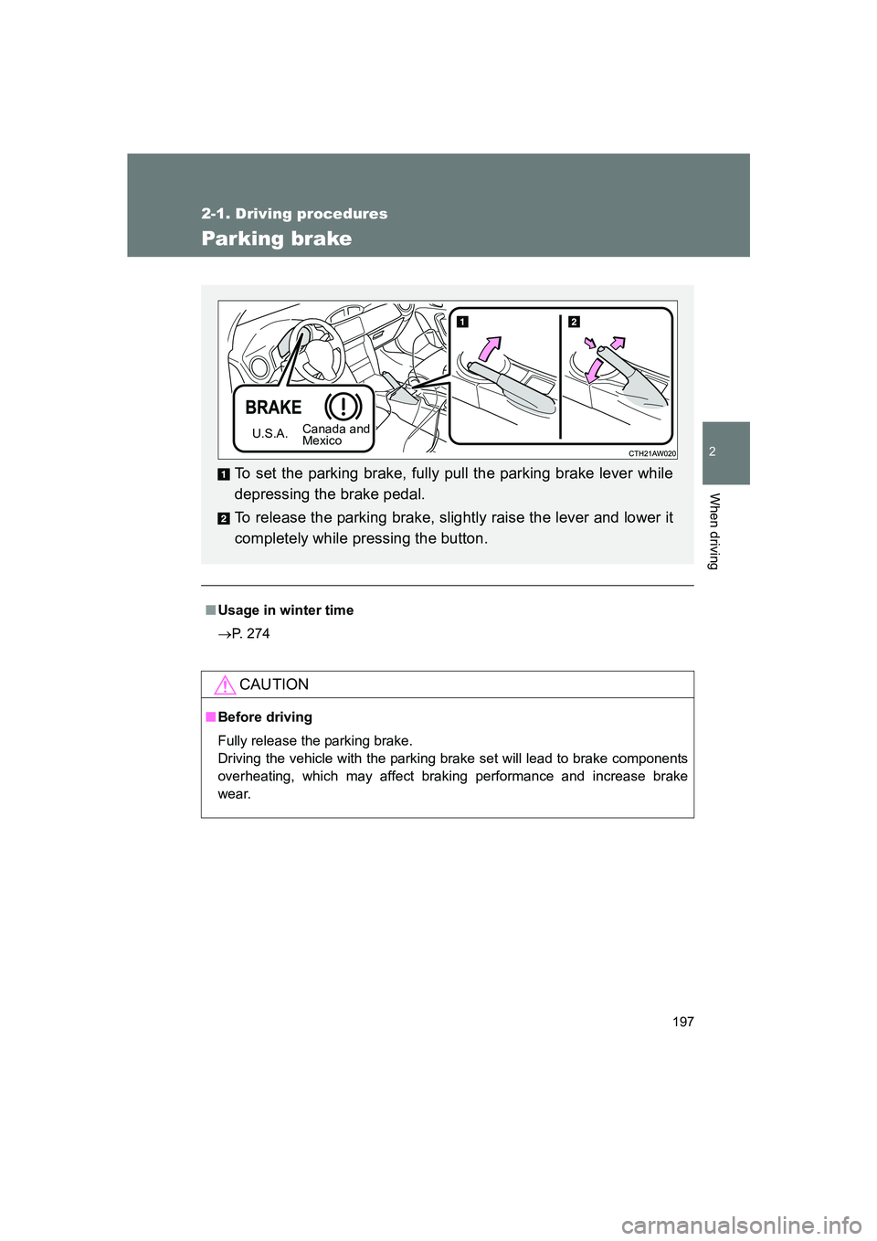 SUBARU BRZ 2020  Owners Manual 197
2-1. Driving procedures
2
When driving
BRZ_U
Parking brake
■Usage in winter time
→ P. 274
CAUTION
■Before driving
Fully release the parking brake. 
Driving the vehicle with the parking brake