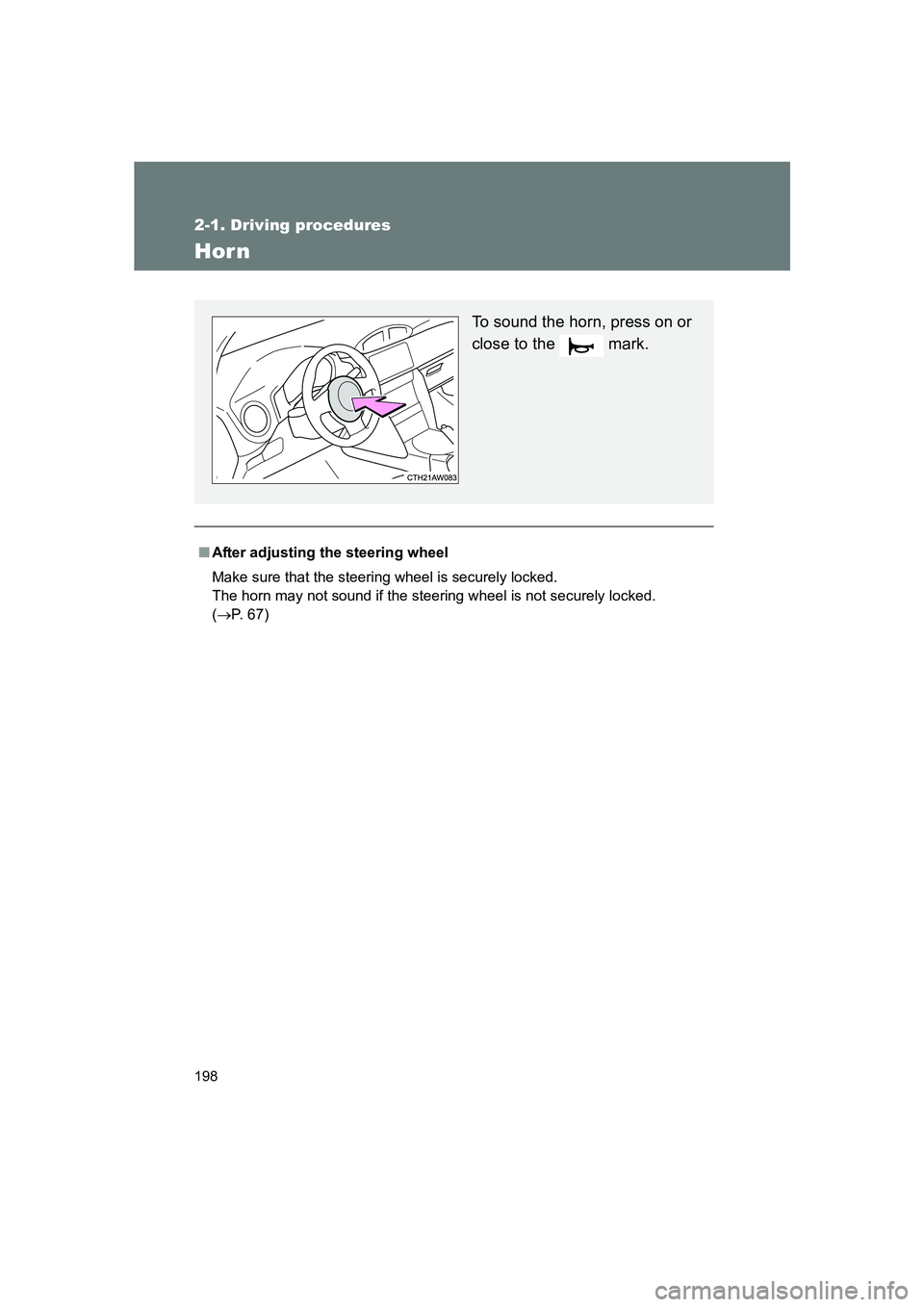 SUBARU BRZ 2020  Owners Manual 198
2-1. Driving procedures
BRZ_U
Hor n
■After adjusting the steering wheel
Make sure that the steering wheel is securely locked. 
The horn may not sound if the steering wheel is not securely locked