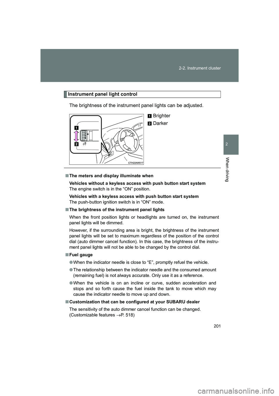 SUBARU BRZ 2020 Owners Manual 201
2-2. Instrument cluster
2
When driving
BRZ_U
Instrument panel light control
The brightness of the instrument panel lights can be adjusted. Brighter
Darker
■The meters and display illuminate when SUBARU BRZ 2020 Owners Manual 201
2-2. Instrument cluster
2
When driving
BRZ_U
Instrument panel light control
The brightness of the instrument panel lights can be adjusted. Brighter
Darker
■The meters and display illuminate when