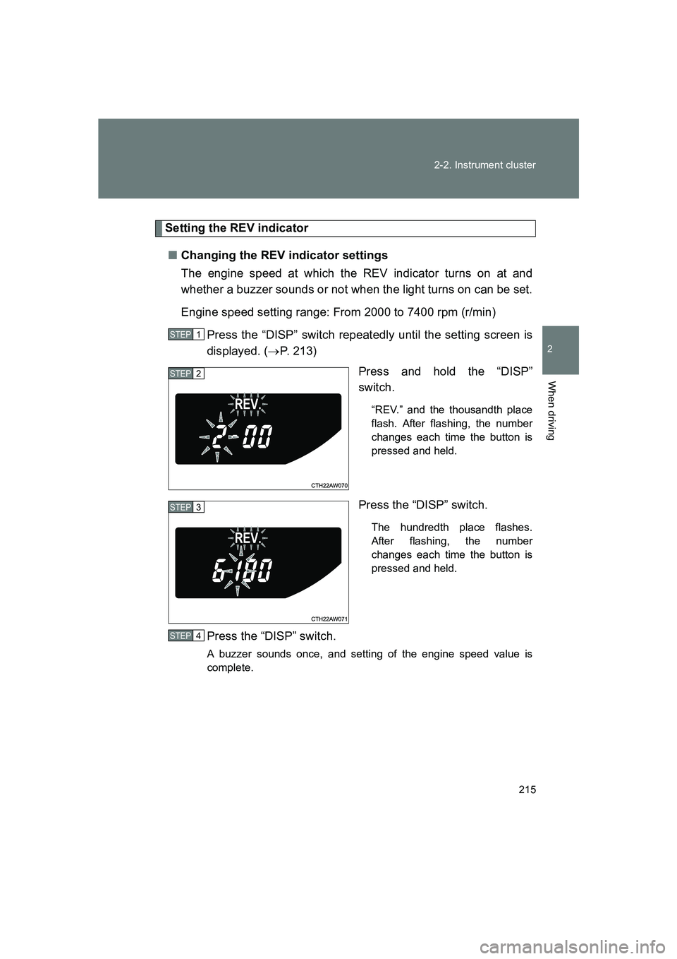 SUBARU BRZ 2020  Owners Manual 215
2-2. Instrument cluster
2
When driving
BRZ_U
Setting the REV indicator
■ Changing the REV indicator settings
The engine speed at which the REV indicator turns on at and
whether a buzzer sounds o