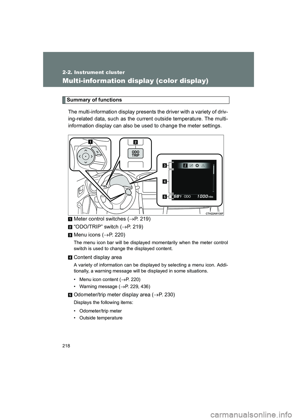 SUBARU BRZ 2020  Owners Manual 218
2-2. Instrument cluster
BRZ_U
Multi-information display (color display)
Summary of functionsThe multi-information display presents the driver with a variety of driv-
ing-related data, such as the 
