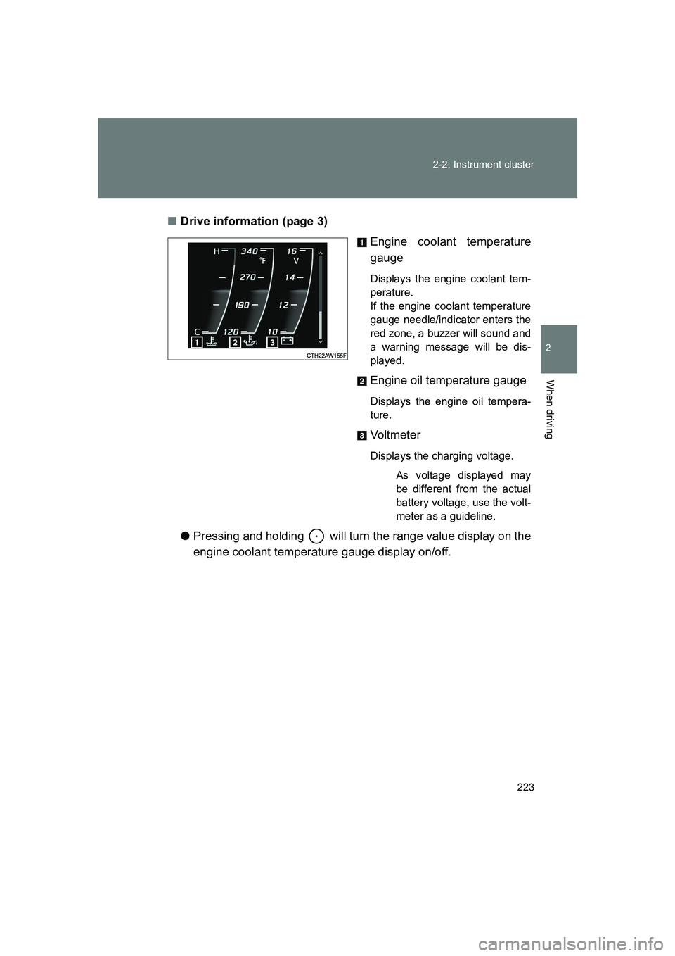 SUBARU BRZ 2020  Owners Manual 223
2-2. Instrument cluster
2
When driving
BRZ_U
■
Drive information (page 3)
Engine coolant temperature
gauge
Displays the engine coolant tem-
perature. 
If the engine coolant temperature
gauge nee