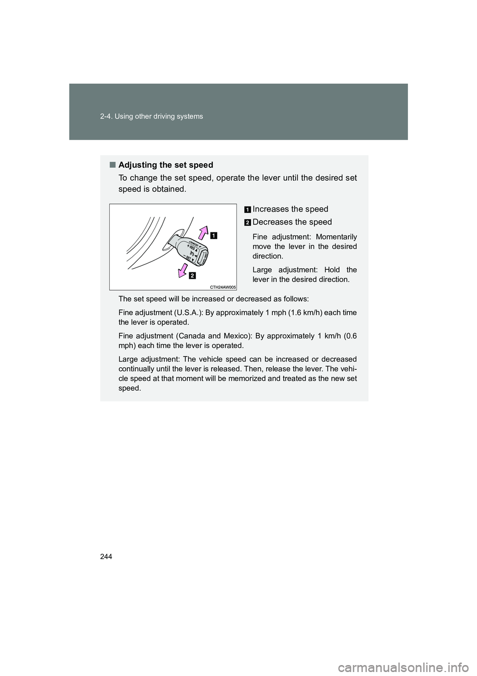 SUBARU BRZ 2020  Owners Manual 244 2-4. Using other driving systems
BRZ_U
■Adjusting the set speed
To change the set speed, operate the lever until the desired set
speed is obtained.
Increases the speed
Decreases the speed
Fine a