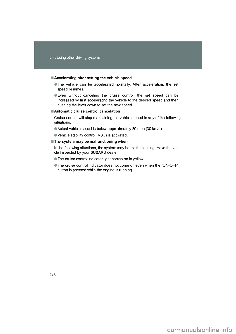 SUBARU BRZ 2020  Owners Manual 246 2-4. Using other driving systems
BRZ_U
■Accelerating after setting the vehicle speed
●The vehicle can be accelerated normally. After acceleration, the set
speed resumes.
● Even without cance