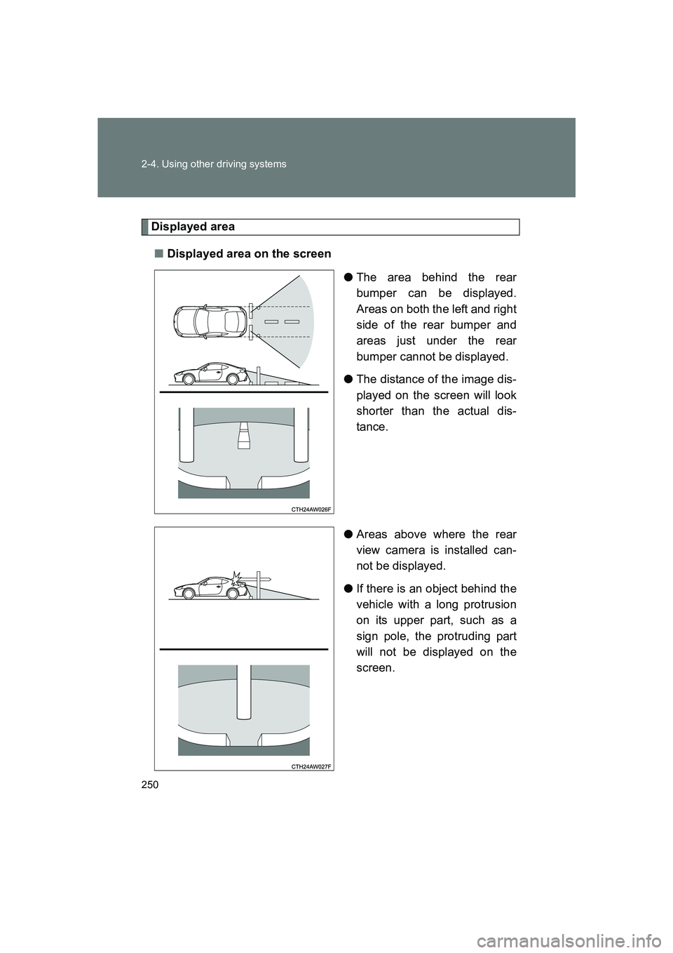 SUBARU BRZ 2020  Owners Manual 250 2-4. Using other driving systems
BRZ_U
Displayed area■ Displayed area on the screen
●The area behind the rear
bumper can be displayed.
Areas on both the left and right
side of the rear bumper 