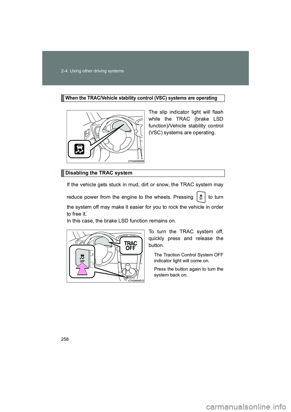 SUBARU BRZ 2020  Owners Manual 258 2-4. Using other driving systems
BRZ_U
When the TRAC/Vehicle stability control (VSC) systems are operating
The slip indicator light will flash
while the TRAC (brake LSD
function)/Vehicle stability