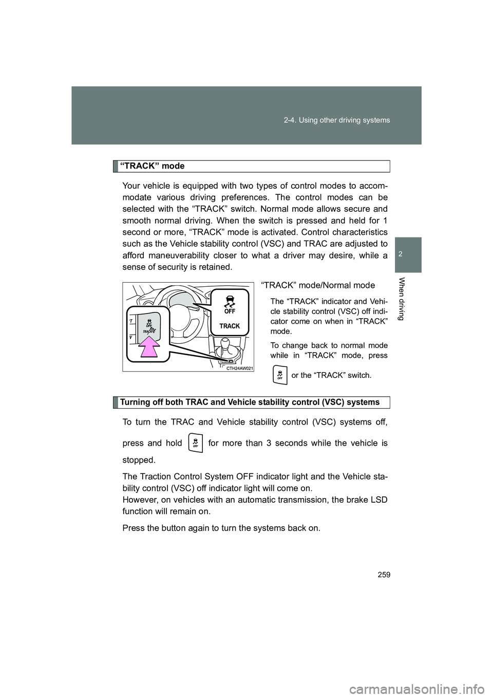 SUBARU BRZ 2020 Owners Manual 259
2-4. Using other driving systems
2
When driving
BRZ_U
“TRACK” mode
Your vehicle is equipped with two types of control modes to accom-
modate various driving preferences. The control modes can SUBARU BRZ 2020 Owners Manual 259
2-4. Using other driving systems
2
When driving
BRZ_U
“TRACK” mode
Your vehicle is equipped with two types of control modes to accom-
modate various driving preferences. The control modes can