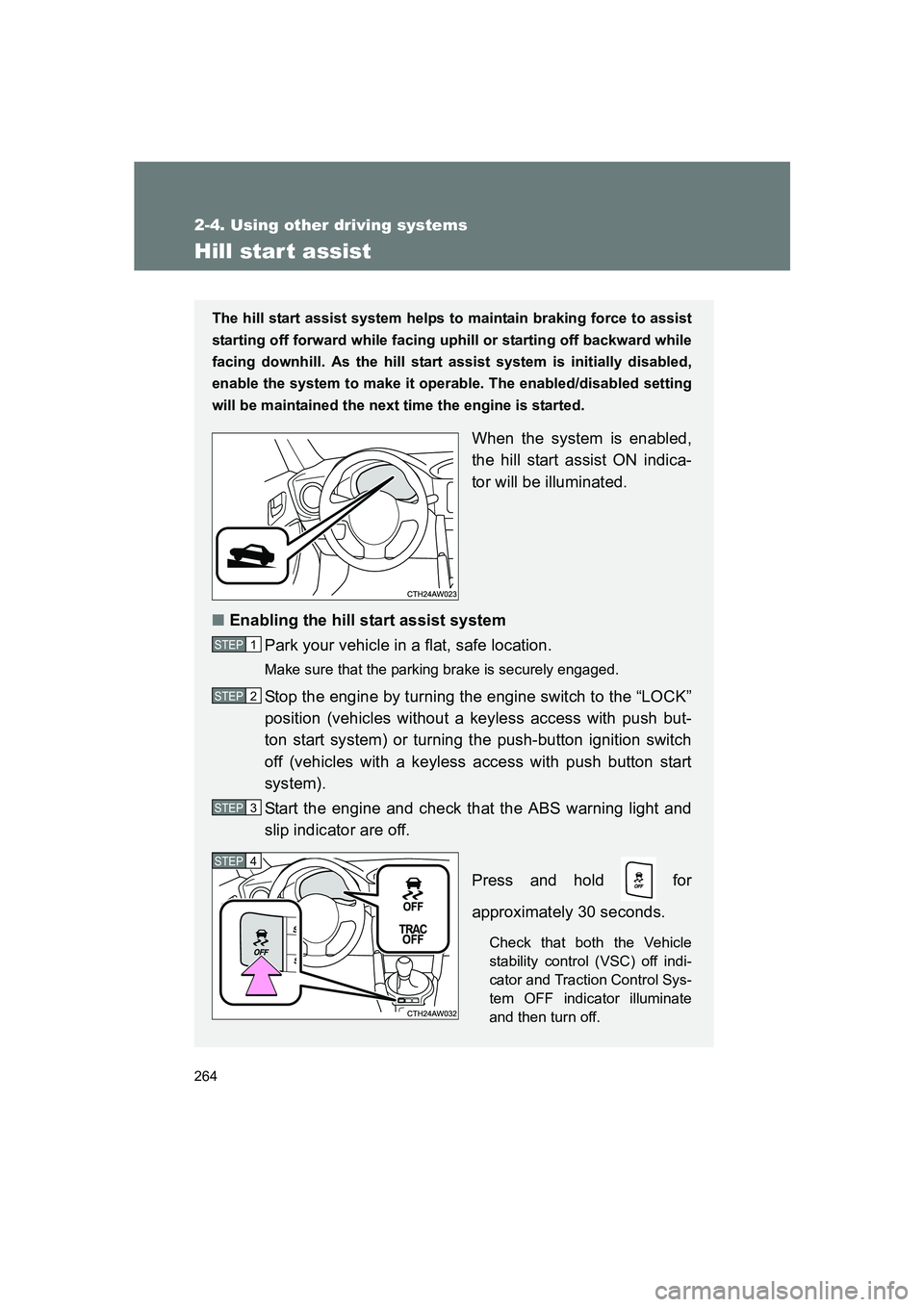 SUBARU BRZ 2020 Owners Manual 264
2-4. Using other driving systems
BRZ_U
Hill star t assist
The hill start assist system helps to maintain braking force to assist
starting off forward while facing uphill or starting off backward w SUBARU BRZ 2020 Owners Manual 264
2-4. Using other driving systems
BRZ_U
Hill star t assist
The hill start assist system helps to maintain braking force to assist
starting off forward while facing uphill or starting off backward w