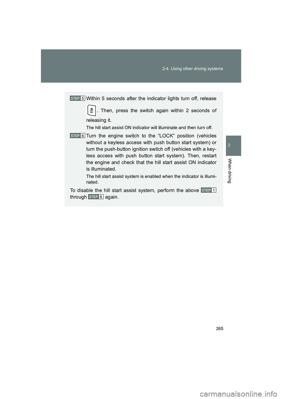 SUBARU BRZ 2020  Owners Manual 265
2-4. Using other driving systems
2
When driving
BRZ_U
Within 5 seconds after the indicator lights turn off, release
. Then, press the switch again within 2 seconds of
releasing it.
The hill start 