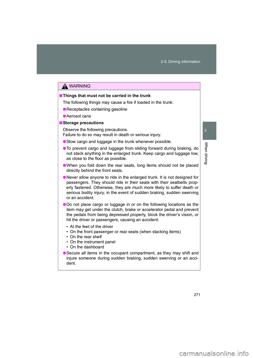 SUBARU BRZ 2020 Owners Manual 271
2-5. Driving information
2
When driving
BRZ_U
WARNING
■Things that must not be carried in the trunk
The following things may cause a fire if loaded in the trunk:
●Receptacles containing gasoli SUBARU BRZ 2020 Owners Manual 271
2-5. Driving information
2
When driving
BRZ_U
WARNING
■Things that must not be carried in the trunk
The following things may cause a fire if loaded in the trunk:
●Receptacles containing gasoli