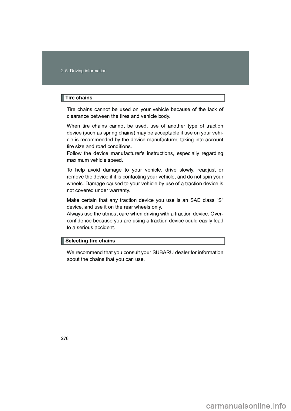 SUBARU BRZ 2020 Owners Manual 276 2-5. Driving information
BRZ_U
Tire chainsTire chains cannot be used on your vehicle because of the lack of
clearance between the tires and vehicle body.
When tire chains cannot be used, use of an SUBARU BRZ 2020 Owners Manual 276 2-5. Driving information
BRZ_U
Tire chainsTire chains cannot be used on your vehicle because of the lack of
clearance between the tires and vehicle body.
When tire chains cannot be used, use of an