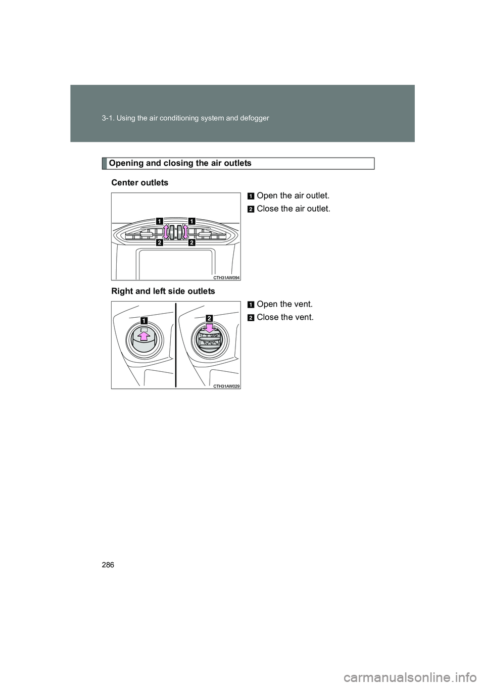 SUBARU BRZ 2020  Owners Manual 286 3-1. Using the air conditioning system and defogger
BRZ_U
Opening and closing the air outletsCenter outlets Open the air outlet.
Close the air outlet.
Right and left side outlets Open the vent.
Cl