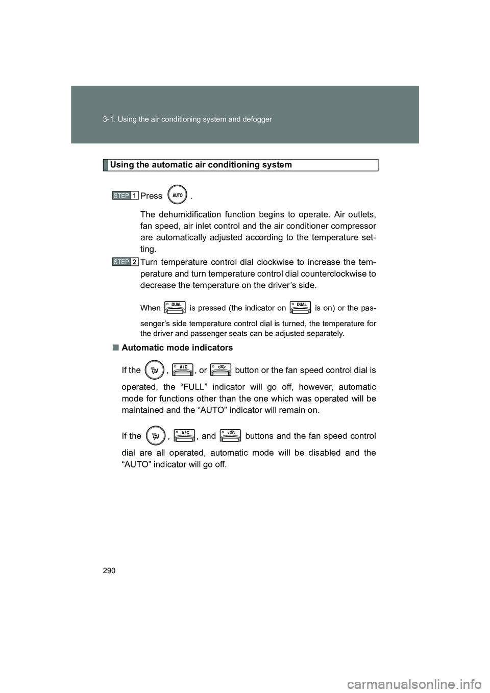 SUBARU BRZ 2020 Owners Manual 290 3-1. Using the air conditioning system and defogger
BRZ_U
Using the automatic air conditioning systemPress .
The dehumidification function begins to operate. Air outlets,
fan speed, air inlet cont SUBARU BRZ 2020 Owners Manual 290 3-1. Using the air conditioning system and defogger
BRZ_U
Using the automatic air conditioning systemPress .
The dehumidification function begins to operate. Air outlets,
fan speed, air inlet cont