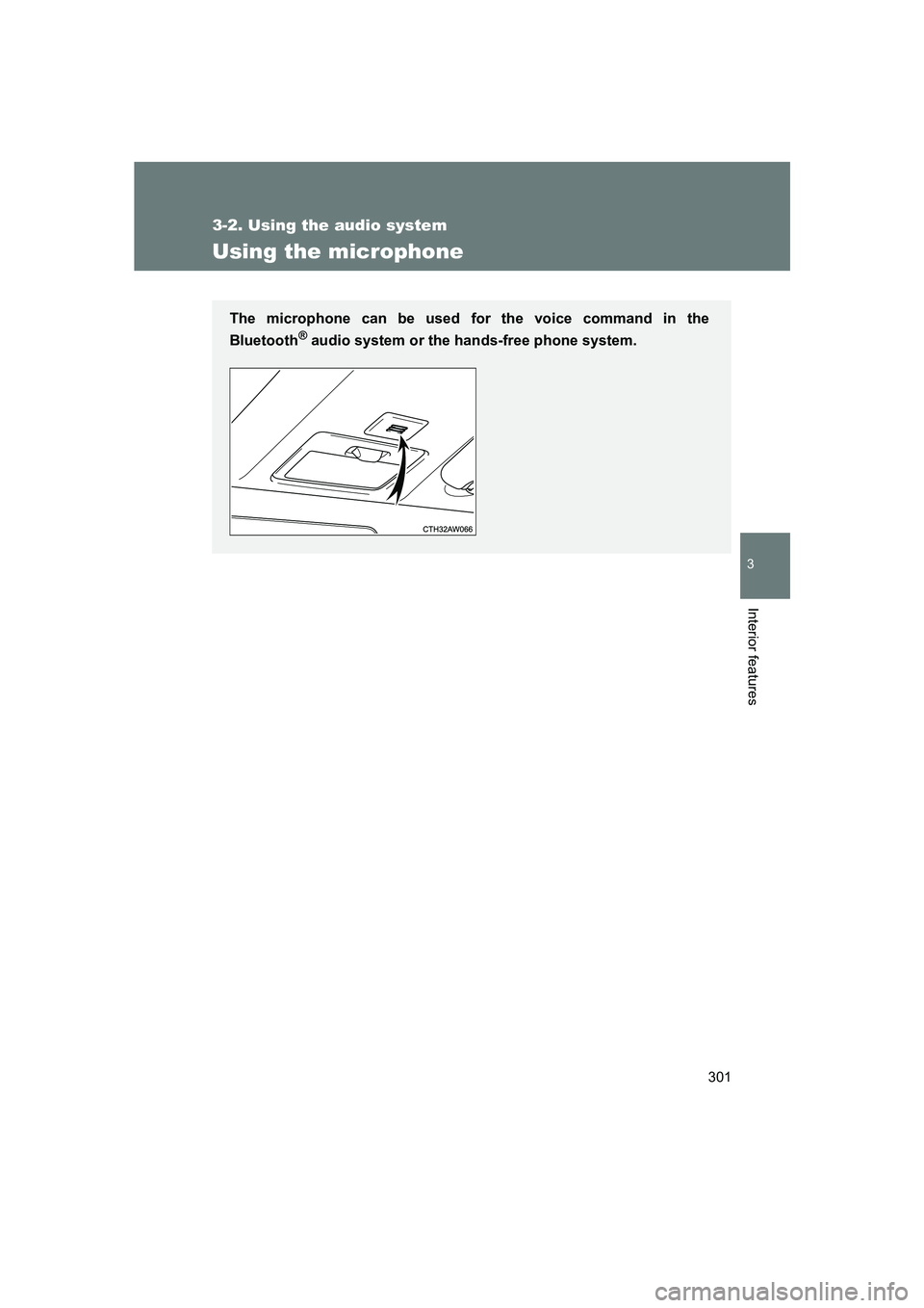 SUBARU BRZ 2020  Owners Manual 301
3-2. Using the audio system
3
Interior features
BRZ_U
Using the microphone
The microphone can be used for the voice command in the
Bluetooth
® audio system or the hands-free phone system. 