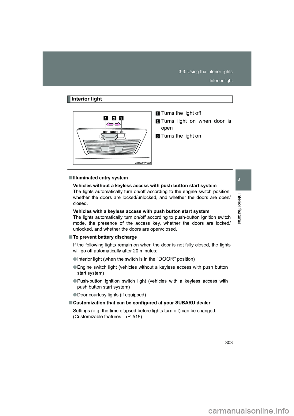 SUBARU BRZ 2020 Owners Manual 303
3-3. Using the interior lights
3
Interior features
BRZ_U
Interior light
Turns the light off
Turns light on when door is
open
Turns the light on
■Illuminated entry system
Vehicles without a keyle SUBARU BRZ 2020 Owners Manual 303
3-3. Using the interior lights
3
Interior features
BRZ_U
Interior light
Turns the light off
Turns light on when door is
open
Turns the light on
■Illuminated entry system
Vehicles without a keyle