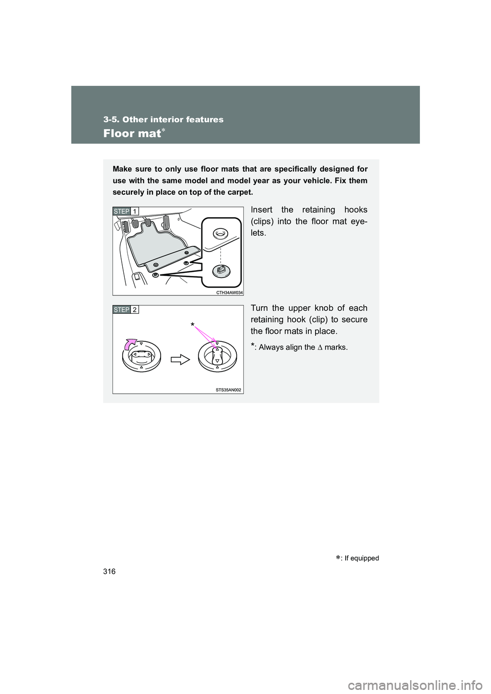 SUBARU BRZ 2020  Owners Manual 316
3-5. Other interior features
BRZ_U
Floor mat∗
∗: If equipped
Make sure to only use floor mats that are specifically designed for
use with the same model and model year as your vehicle. Fix the