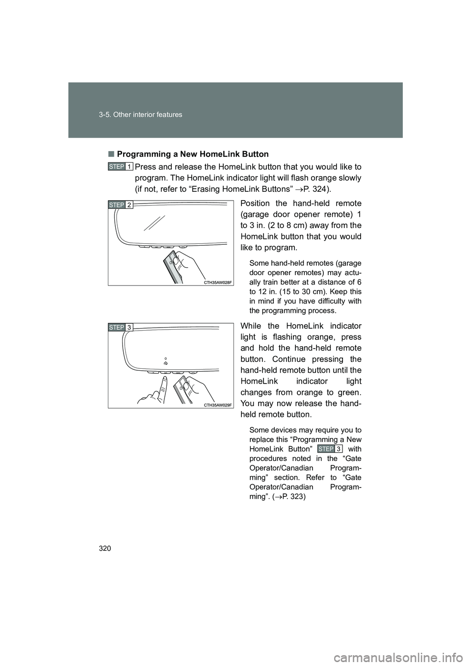 SUBARU BRZ 2020 Owners Manual 320 3-5. Other interior features
BRZ_U■
Programming a New HomeLink Button
Press and release the HomeLink button that you would like to
program. The HomeLink indicator light will flash orange slowly
SUBARU BRZ 2020 Owners Manual 320 3-5. Other interior features
BRZ_U■
Programming a New HomeLink Button
Press and release the HomeLink button that you would like to
program. The HomeLink indicator light will flash orange slowly