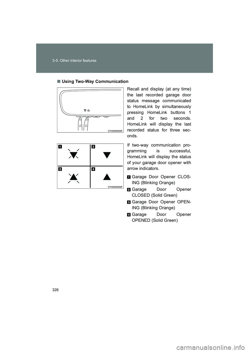SUBARU BRZ 2020  Owners Manual 326 3-5. Other interior features
BRZ_U■
Using Two-Way Communication
Recall and display (at any time)
the last recorded garage door
status message communicated
to HomeLink by simultaneously
pressing 