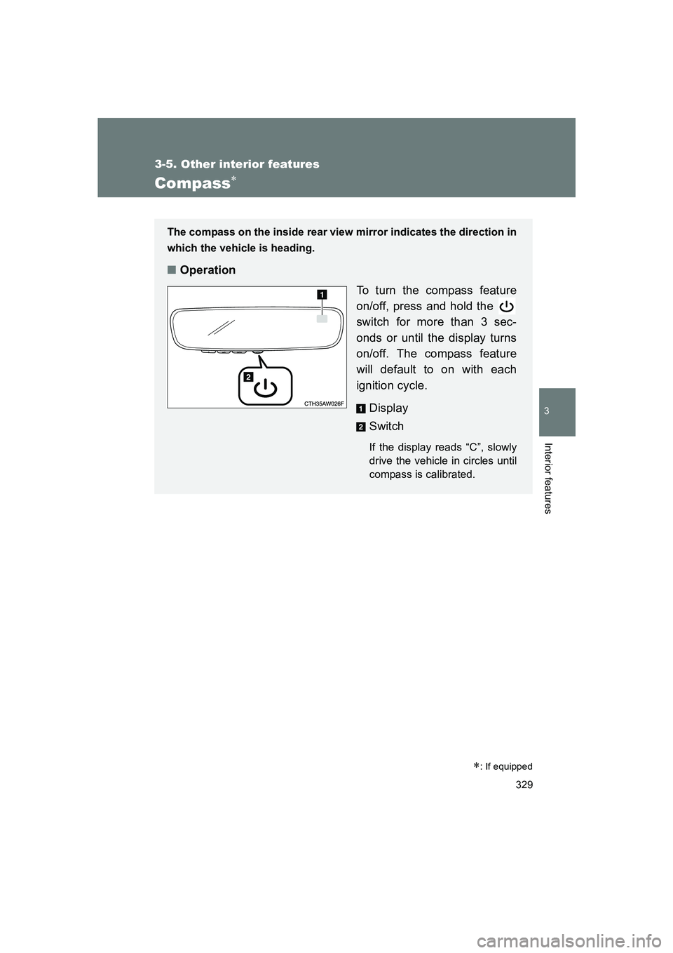 SUBARU BRZ 2020  Owners Manual 329
3-5. Other interior features
3
Interior features
BRZ_U
Compass∗
∗: If equipped
The compass on the inside rear view mirror indicates the direction in
which the vehicle is heading.
■Operation
