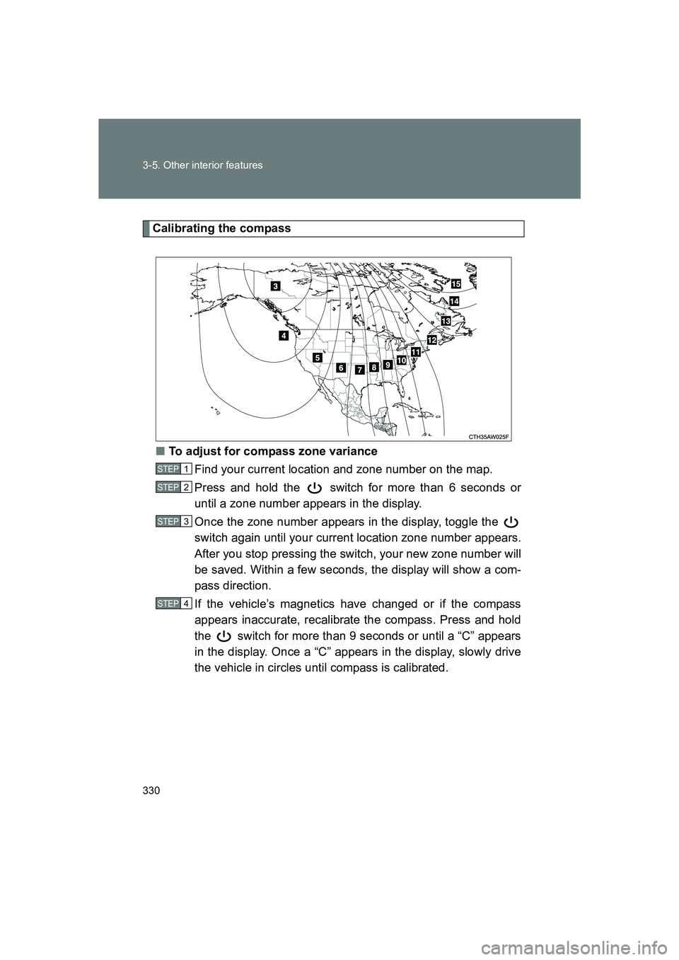 SUBARU BRZ 2020  Owners Manual 330 3-5. Other interior features
BRZ_U
Calibrating the compass■ To adjust for compass zone variance
Find your current location and zone number on the map.
Press and hold the   switch for more than 6