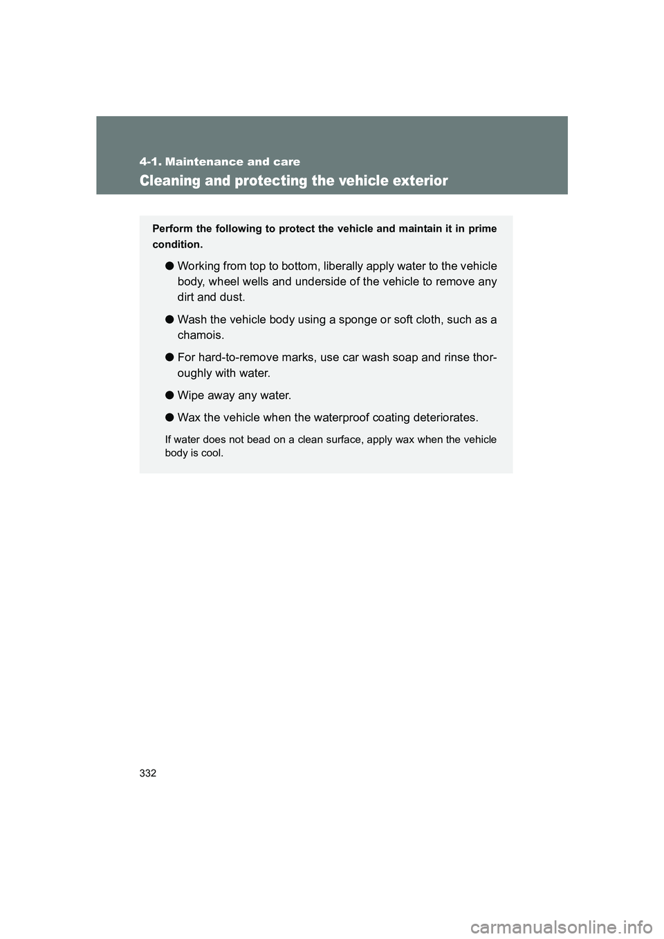 SUBARU BRZ 2020  Owners Manual 332
BRZ_U
4-1. Maintenance and care
Cleaning and protecting the vehicle exterior
Perform the following to protect the vehicle and maintain it in prime
condition.
● Working from top to bottom, libera