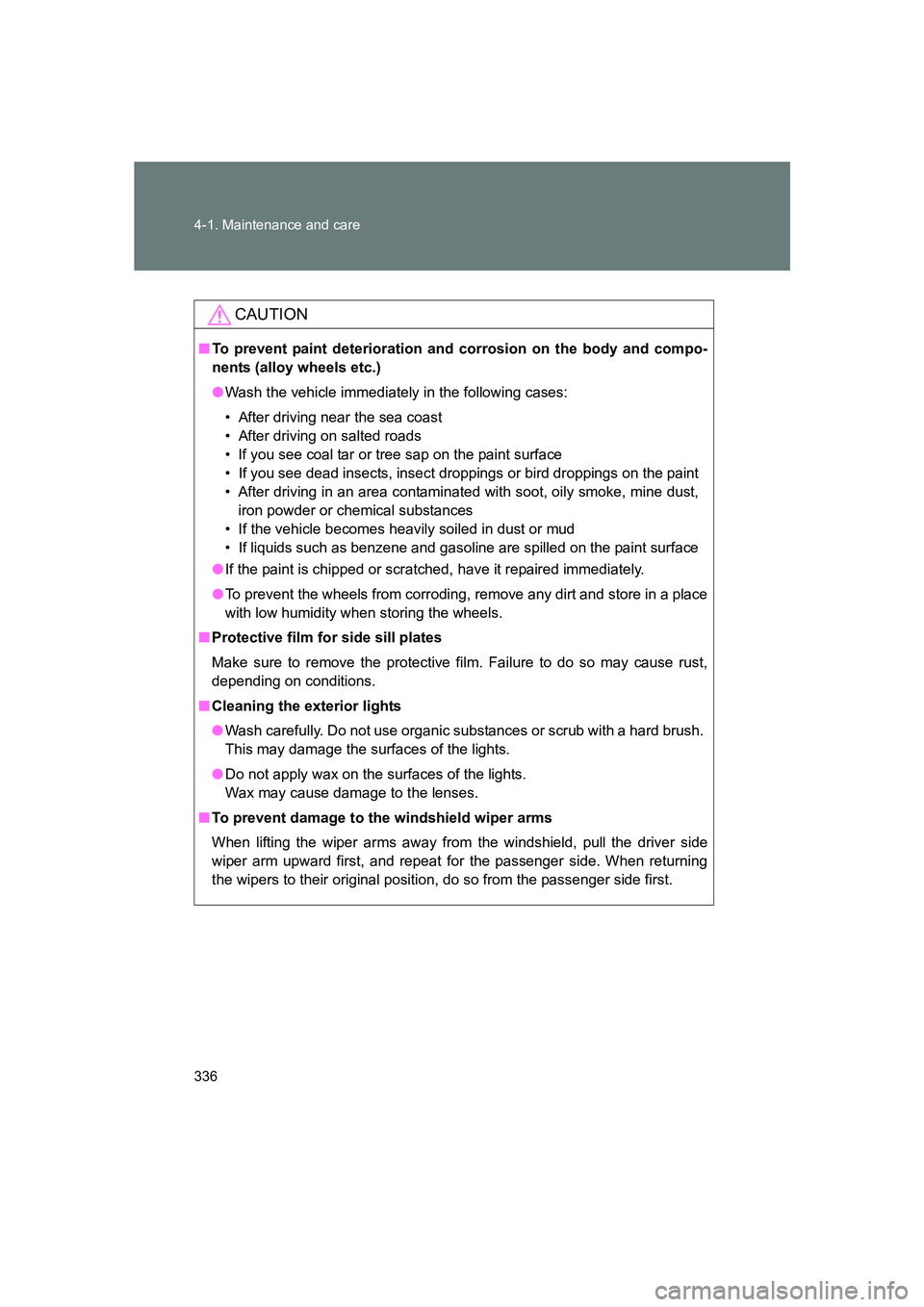 SUBARU BRZ 2020 Owners Manual 336 4-1. Maintenance and care
BRZ_U
CAUTION
■To prevent paint deterioration and corrosion on the body and compo-
nents (alloy wheels etc.)
●Wash the vehicle immediately in the following cases:
• SUBARU BRZ 2020 Owners Manual 336 4-1. Maintenance and care
BRZ_U
CAUTION
■To prevent paint deterioration and corrosion on the body and compo-
nents (alloy wheels etc.)
●Wash the vehicle immediately in the following cases:
•