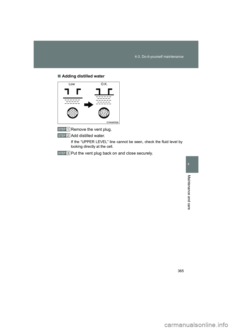 SUBARU BRZ 2020  Owners Manual 365
4-3. Do-it-yourself maintenance
4
Maintenance and care
BRZ_U
■
Adding distilled water
Remove the vent plug.
Add distilled water.
If the “UPPER LEVEL” line cannot be seen, check the fluid lev